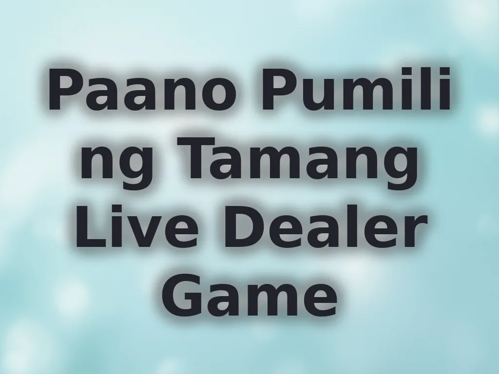 Paano Pumili ng Tamang Live Dealer Game
