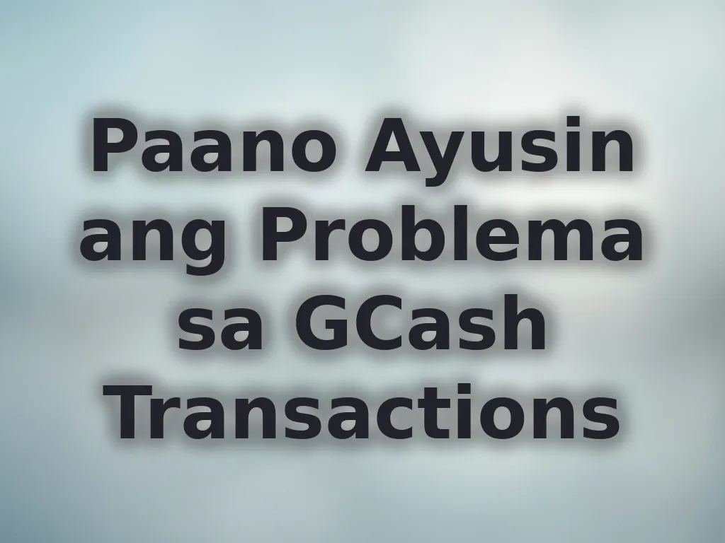 Paano Ayusin ang Problema sa GCash Transactions