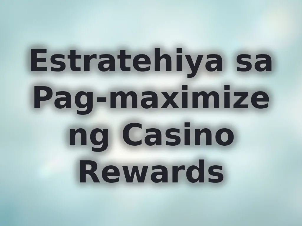 Estratehiya sa Pag-maximize ng Casino Rewards