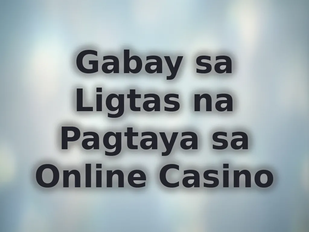 Gabay sa Ligtas na Pagtaya sa Online Casino